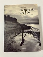 IN PRINCIPIO ERA IL PO Storia, cultura, ambiente Dino Felisati Marsilio 1998