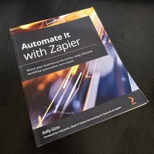 Automate It with Zapier: Boost your business productivity using effective workfl