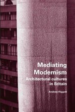 Mediating Modernism: Architectural Cultures in Britain by Higgott, Andrew, Pape