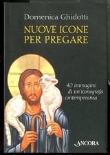 NUOVE ICONE PER PREGARE 40 IMMAGINI DI UN`ICONOGRAFA CONTEMPORANEA di GHIDOTTI D