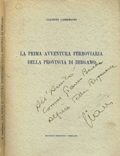 La prima avventura ferroviaria della provincia di Bergamo. . Giacinto Gambirasio