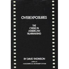 OVEREXPOSURES: THE CRISIS IN AMERICAN FILMMAKING By David Thomson **Excellent**