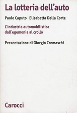C. Della Corte : la lotteria dell'auto industria egemonia crollo ed. Carocci A57