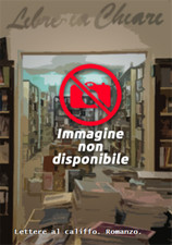 Provera,Chiara. - Lettere al califfo. Romanzo.  