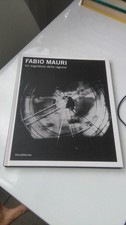 FABIO MAURI UN SOGNATORE DELLA RAGIONE. SILVANA EDITORIALE 2005