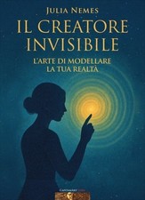 LIBRO IL CREATORE INVISIBILE - L'ARTE DI MODELLARE LA TUA REALTÀ  - JULIA NEMES