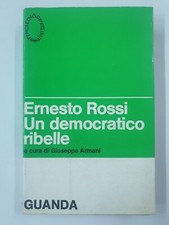 Ernesto Rossi un democratico ribelle a cura di Giuseppe Armani - Guanda 1975