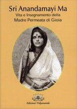 LIBRO SRI ANANDAMAYI MA. VITA E INSEGNAMENTO DELLA MADRE PERMEATA DI GIOIA 