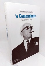 CARLO MARIA LOMARTIRE. ‘O COMANDANTE. VITA DI ACHILLE LAURO. Mondadori 2009 (1°