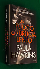 PAULA HAWKINS - UN FUOCO CHE BRUCIA LENTO - PIEMME - PRIMA EDIZIONE - 2021