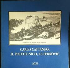 CARLO CATTANEO, IL POLITECNICO, LE FERROVIE ACHILLE N. - GERVASONI M.