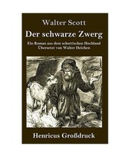 Der schwarze Zwerg [Großdruck]: Ein Roman aus dem schottischen Hochland, Walter