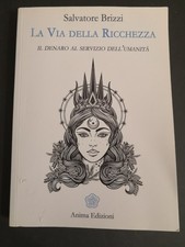Salvatore Brizzi La Via della Ricchezza - Il denaro al servizio dell'umanità -