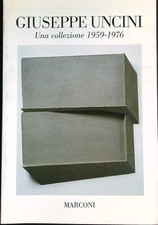 GIUSEPPE UNCINI. UNA COLLEZIONE 1959-1976 AA.VV. MARCONI 1995 