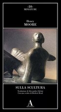 Sulla scultura - Henry Moore