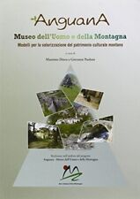 ANGUANA. MUSEO DELL'UOMO E DELLA MONTAGNA. UN MODELLO PER LA VALORIZZAZIONE DEL