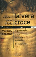 La vera croce. Da Gerusalemme a Roma alla ricerca del simbolo del cristianesimo