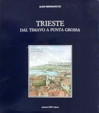 BRESSANUTTI A. - Trieste dal Timavo a Punta Grossa - Lint - 1984
