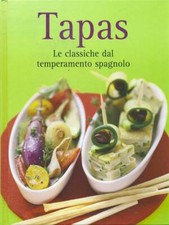 TAPAS - LE CLASSICHE DAL TEMPERAMENTO SPAGNOLO CUCINA / VINO AA.VV.