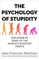The Psychology of Stupidity: Explained by Some of the... by Marmion, Jean-Franco