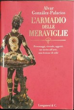 GONZÁLEZ PALACIOS Alvar. L'ARMADIO DELLE MERAVIGLE. Milano, Longanesi, 1997