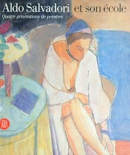 ALDO SALVADORI ET SON ECOLE. QUATRE GENERATIONS DE PEINTRES AA.VV. SKIRA 2003 