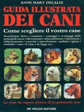 GUIDA ILLUSTRATA DEI CANI DELALIX ANNE MARY DE VECCHI EDITORE 1987  BROSSURA
