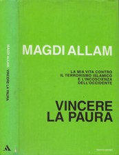 Vincere la paura. La mia vita contro il terrorismo islamico e l’incoscienza dell