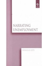 Narrating Unemployment by Ezzy