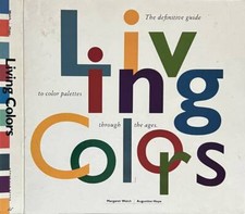 Living colors. The definitive guide to color palettes through the ages. Margaret