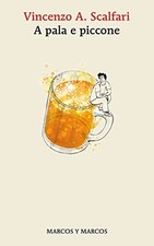 A pala e piccone - Vincenzo A. Scalfari (Marcos y Marcos) [[2023]]