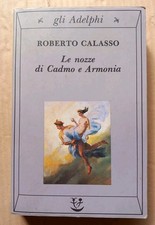 LE NOZZE DI CADMO E ARMONIA Roberto Calasso - Adelphi.  H1