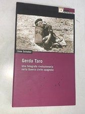 IRME SCHABER - GERDA TARO, UNA FOTOGRAFA RIVOLUZIONARIA NELLA GUERRA... - 2007