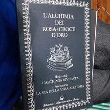L'alchimia dei Rosa Croce d'oro . L'alchimia Rivelata La via della vera alchimia
