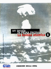 un secolo IN PRIMA PAGINA N° 8 " La bomba atomica " Corriere Della Sera
