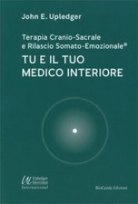 LIBRO TU E IL TUO MEDICO INTERIORE - TERAPIA CRANIO-SACRALE - JOHN E. UPLEDGER