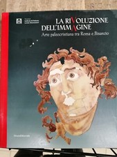 La rivoluzione dell'immagine. Arte paleocristiana tra Roma e Bisanzio