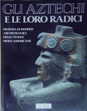 Maria gabriella pasqualini GLI AZTECHI E LE LORO RADICI: MOSTRA DI REPERTI ARCHE