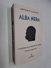 ALBA NERA FASCISMO CONQUISTA POTERE - ANTONIO CARIOTI - SOLFERINO - 2020