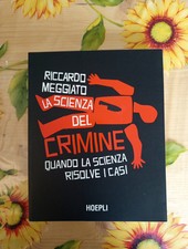 La Scienza Del Crimine - Riccardo Meggiato - Ed. Holepli 2021
