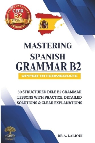 Mastering spanish grammar - mastering, b2