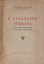 L'aviazione italiana. nel Mediterraneo e in Africa Orientale. Antonino Trizzino.