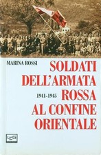 SOLDATI DELL'ARMATA ROSSA AL CONFINE ORIENTALE 1941-1945 ROSSI MARINA