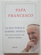 Papa Francesco: La mia porta e' sempre aperta NUOVO -40% ed. Rizzoli A88