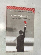 MASSIMO MUCCHETTI - LICENZIARE I PADRONI? - FELTRINELLI, 2004