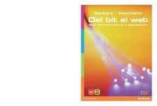 Dal bit al web. Basi dell'informatica e applicazioni. Per le Scuole superiori.