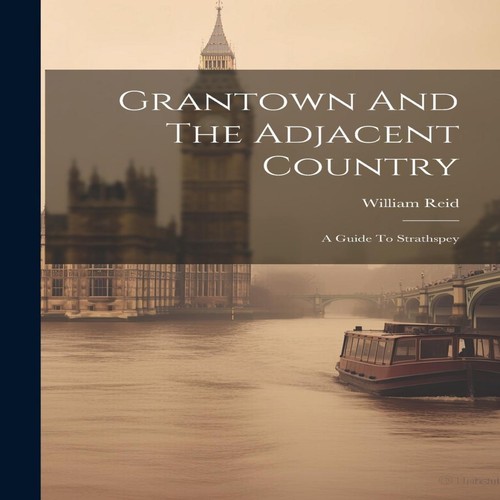 Grantown and the adjacent - and,