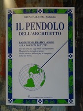 Il pendolo dell'Architetto. Radiestesia pratica oggi alla portata di tutti