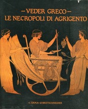 Veder greco : le necropoli di Agrigento : Mostra internazionale, Agrigento, 2 ma