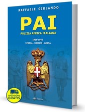 Polizia Africa Italiana 1936-1945  - PAI "storia, uomini, gesta"
